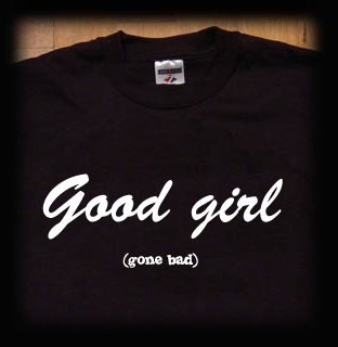 good girl gone bad t shirt